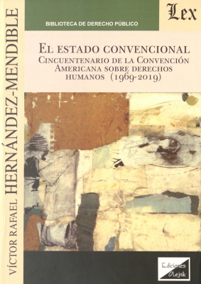 El Estado convencional : cincuentenario de la Convenci&oacute;n Americana sobre Derechos Humanos (1969-2019)