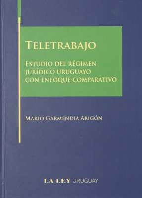 Teletrabajo : estudio del régimen jurídico uruguayo con enfoque comparativo