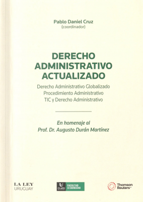 Derecho administrativo actualizado : derecho administrativo globalizado, procedimiento administrativo, TIC y derecho administrativo : en homenaje al Prof. Dr. Augusto Durán Martínez