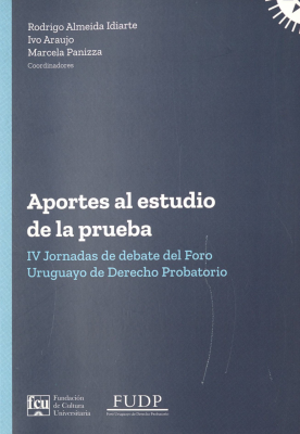 Aportes al estudio de la prueba : IV Jornadas de debate del Foro Uruguayo de Derecho Probatorio 2025