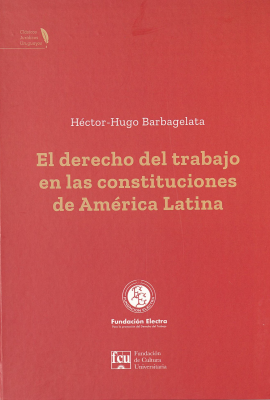 El derecho del trabajo en las constituciones de Am&eacute;rica Latina