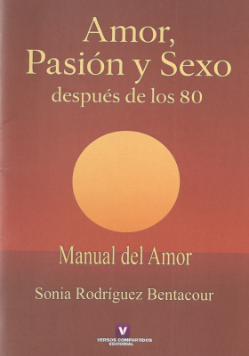 Manual del amor : un complemento esencial para "Amor, pasi&oacute;n y sexo despu&eacute;s de los 80"