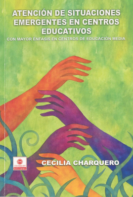 Atenci&oacute;n de situaciones emergentes en centros educativos : con mayor &eacute;nfasis en centros de educaci&oacute;n media