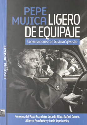 Pepe Mujica : ligero de equipaje : conversaciones con Gustavo Sylvestre