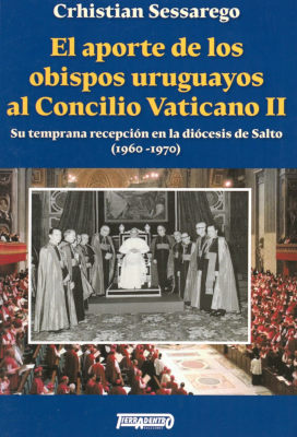 El aporte de los obispos uruguayos al Concilio Vaticano II : Su temprana recepci&oacute;n en la di&oacute;cesis de Salto (1960-1970)