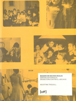 Investigaci&oacute;n sobre fotograf&iacute;a : basado en hechos reales : derivas editoriales desde/con/contra el archivo