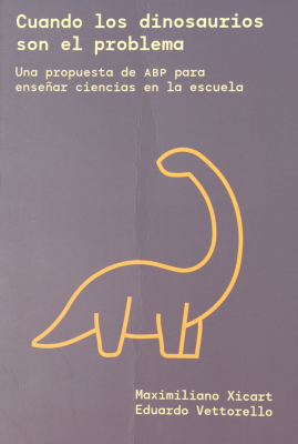 Cuando los dinosaurios son el problema : una propuesta de ABP para ense&ntilde;ar ciencias en la escuela