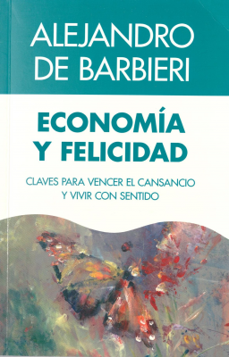 Economía y felicidad : claves para vencer el cansancio y vivir con sentido