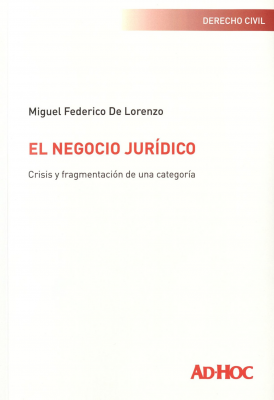 El negocio jur&iacute;dico : crisis y fragmentaci&oacute;n de una categor&iacute;a