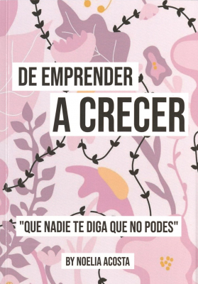 De emprender a crecer : "que nadie te diga que no podes"