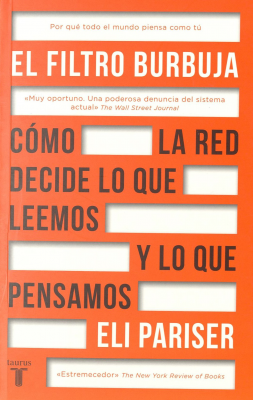 El filtro burbuja : cómo la red decide lo que leemos y lo que pensamos