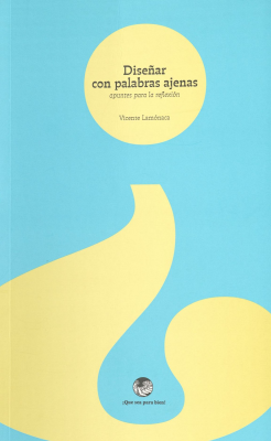 Dise&ntilde;ar con palabras ajenas : apuntes para la reflexi&oacute;n