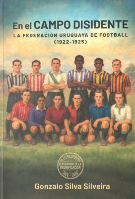 En el campo disidente : la Federaci&oacute;n Uruguaya de Football (1922-1925)