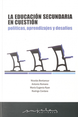 La educaci&oacute;n secundaria en cuesti&oacute;n : pol&iacute;ticas, aprendizajes y desaf&iacute;os