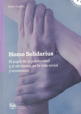Homo solidarius : el papel de la solidaridad y el altruismo en la vida social y econ&oacute;mica