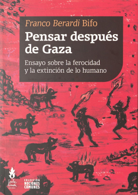Pensar después de Gaza : ensayo sobre la ferocidad y la extinción de lo humano