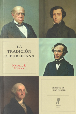 La tradición republicana : Alberdi, Sarmiento y las ideas políticas de su tiempo
