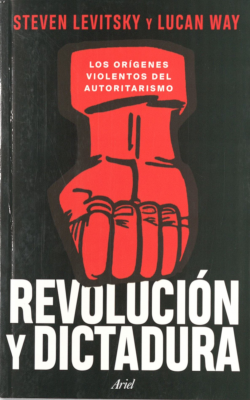 Revolución y dictadura : los orígenes violentos del autoritarismo