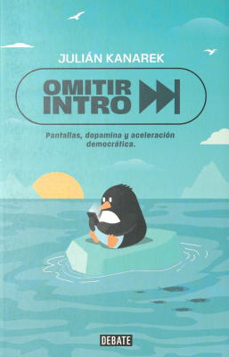 Omitir intro : pantallas, dopamina y aceleraci&oacute;n democr&aacute;tica