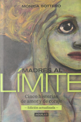 Madres al l&iacute;mite : cinco historias de amor y de coraje