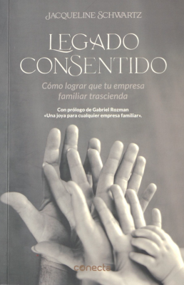 Legado consentido : c&oacute;mo lograr que tu empresa familiar trascienda
