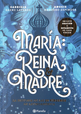 Mar&iacute;a : reina & madre : la historia de las 20 v&iacute;rgenes de latinoamerica