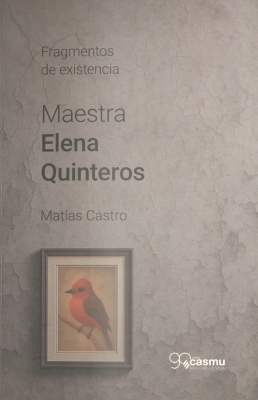Fragmentos de existencia : maestra Elena Quinteros