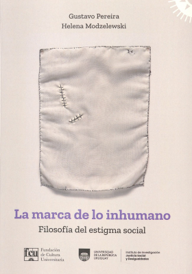 La marca de lo inhumano : filosof&iacute;a del estigma social
