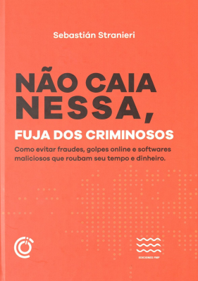N&atilde;o caia nessa, fuja dos criminosos : como evitar fraudes, golpes online e softwares malisiosos que rouban seu tempo e dinheiro