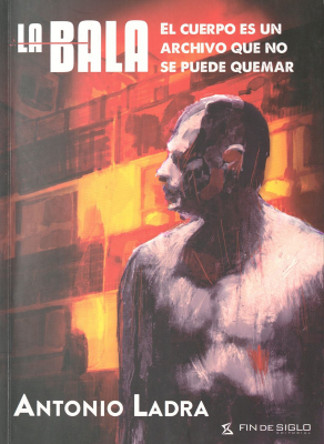 La Bala : el cuerpo es un archivo que nos puede quemar