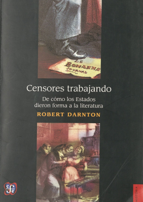 Censores trabajando : de cómo los estados dieron forma a la literatura