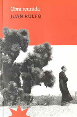 Obra reunida : el llano el llamas, Pedro P&aacute;ramo, el gallo de oro