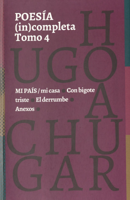 Poes&iacute;a (in)completa. v.4 : mi pa&iacute;s : mi casa : con bigote triste : el derrumbe