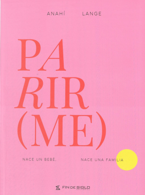 Parir(me) : nace un beb&eacute;, nace una familia