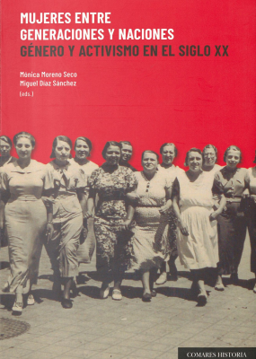Mujeres entre generaciones y naciones : g&eacute;nero y activismo en el siglo XX