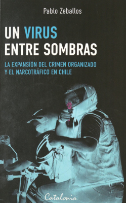 Un virus entre sombras : la expansi&oacute;n del crimen organizado y narcotr&aacute;fico en Chile