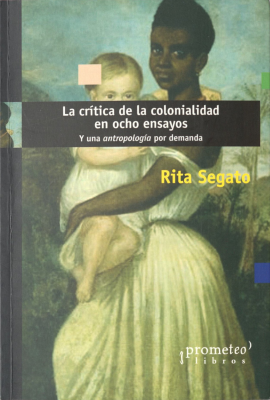 La cr&iacute;tica de la colonialidad en ocho ensayos : y una antropolog&iacute;a por demanda