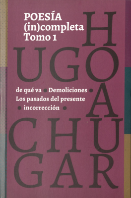 Poes&iacute;a (in)completa. v.1 : de qu&eacute; va : demoliciones : los pasados del presente : incorrecci&oacute;n