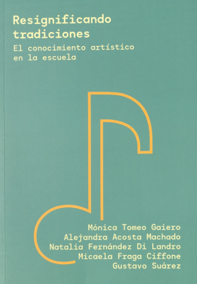Resignificando tradiciones : el conocimiento art&iacute;stico en la escuela
