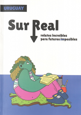 Sur real : relatos incre&iacute;bles para futuros imposibles
