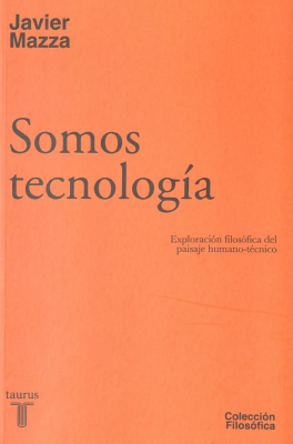 Somos tecnolog&iacute;a : exploraci&oacute;n filos&oacute;fica del paisaje humano-t&eacute;cnico