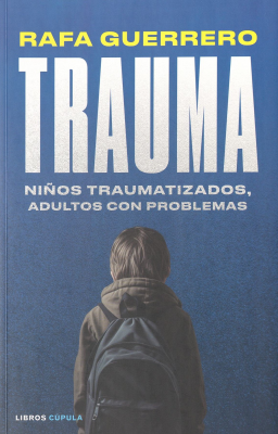 Trauma : ni&ntilde;os traumatizados, adultos con problemas