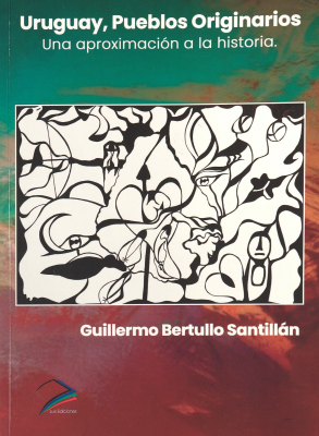 Uruguay, pueblos originarios : una aproximaci&oacute;n a la historia