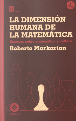 La dimensi&oacute;n humana de la matem&aacute;tica : ensayos sobre matem&aacute;tica y cultura