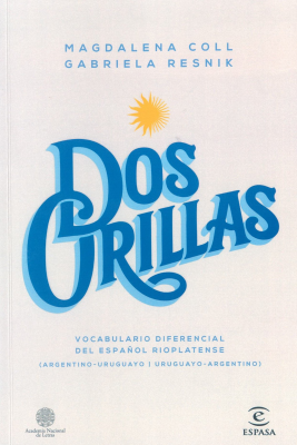Dos orillas : vocabulario diferencial del espa&ntilde;ol rioplatense (argentino-uruguayo, uruguayo-argentino)