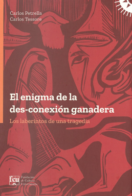 El enigma de la des-conexi&oacute;n ganadera : los laberintos de una tragedia