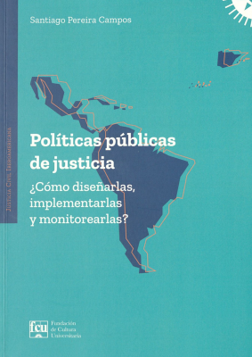 Pol&iacute;ticas p&uacute;blicas de justicia : &iquest;c&oacute;mo dise&ntilde;arlas, implementarlas y monitorearlas?