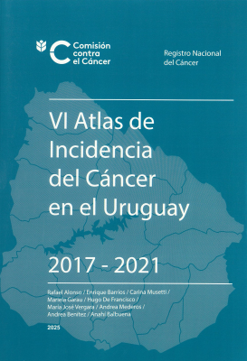 VI Atlas de incidencia del c&aacute;ncer en el Uruguay : 2017 - 2021