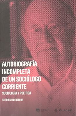 Autobiograf&iacute;a incompleta de un soci&oacute;logo corriente : sociolog&iacute;a y pol&iacute;tica