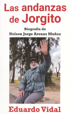 Las andanzas de Jorgito : biograf&iacute;a de Nelson Jorge Arenas Mu&ntilde;oz